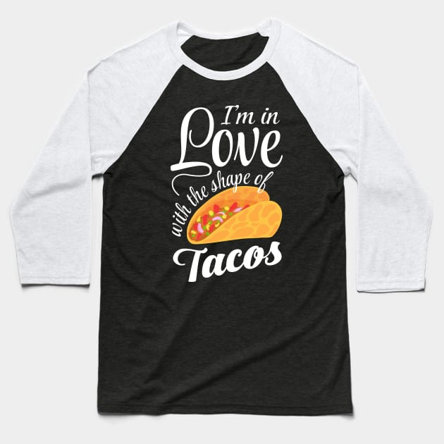 I'm In Love With The Shape Of Tacos Baseball T-Shirt by LotusTee